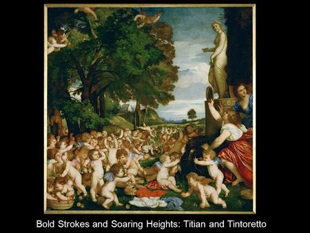 Bold Strokes and Soaring Heights: Titian and Tintoretto.