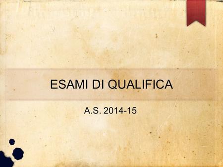 ESAMI DI QUALIFICA A.S. 2014-15.