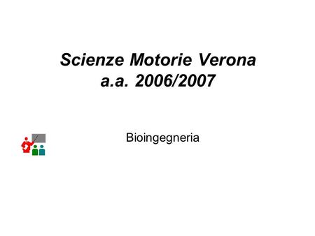 Scienze Motorie Verona a.a. 2006/2007 Bioingegneria.