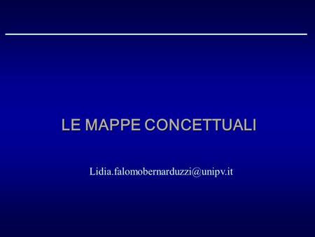 Le mappe concettuali Lidia.falomobernarduzzi@unipv.it.