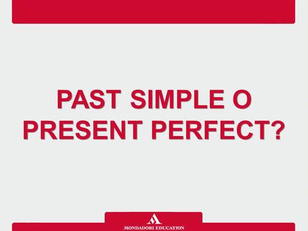 PAST SIMPLE O PRESENT PERFECT?
