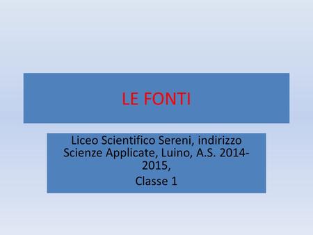 LE FONTI Liceo Scientifico Sereni, indirizzo Scienze Applicate, Luino, A.S. 2014-2015, Classe 1.