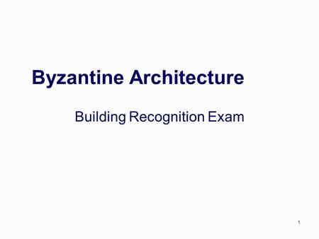 1 Byzantine Architecture Building Recognition Exam.