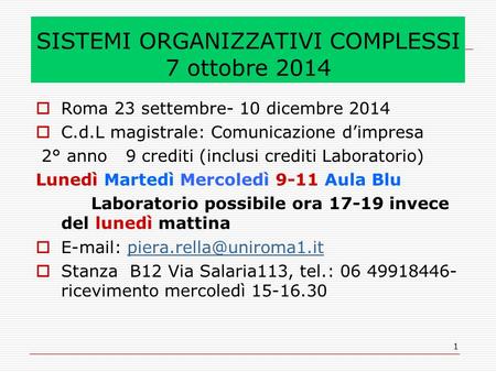 1 SISTEMI ORGANIZZATIVI COMPLESSI 7 ottobre 2014  Roma 23 settembre- 10 dicembre 2014  C.d.L magistrale: Comunicazione d’impresa 2° anno 9 crediti (inclusi.
