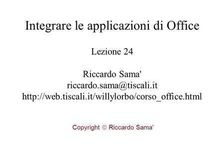 Lezione 24 Riccardo Sama'  Copyright  Riccardo Sama' Integrare le applicazioni.