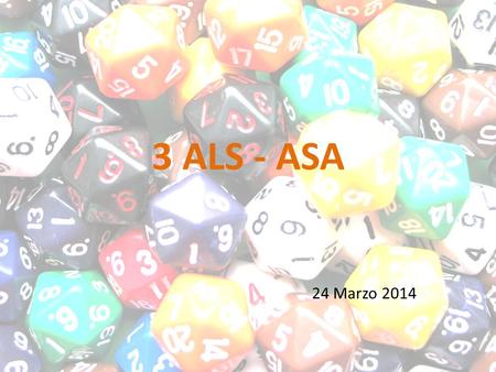 3 ALS - ASA 24 Marzo 2014. Poker 4 giocatori Mazzo di 32 carte che hanno otto valori (A, K, Q, J, 10, 9, 8, 7), nei quattro semi (quadri, cuori, picche,