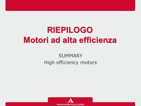 SUMMARY High efficiency motors RIEPILOGO Motori ad alta efficienza RIEPILOGO Motori ad alta efficienza.
