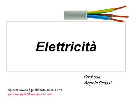 Elettricità Prof.ssa Angela Grassi