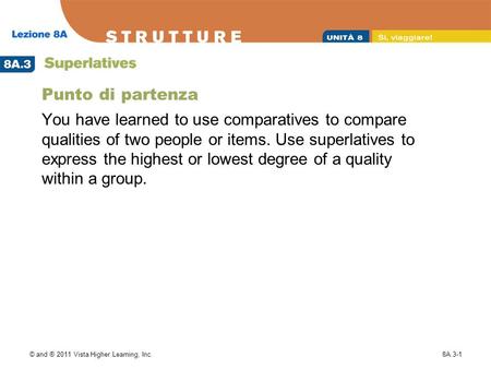 © and ® 2011 Vista Higher Learning, Inc.8A.3-1 Punto di partenza You have learned to use comparatives to compare qualities of two people or items. Use.