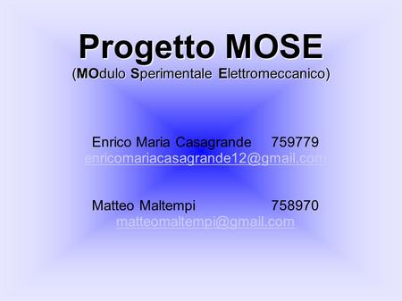 Enrico Maria Casagrande 759779 Matteo Maltempi 758970 Progetto MOSE (MOdulo Sperimentale Elettromeccanico)