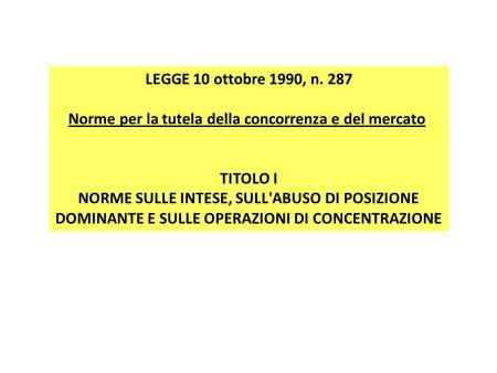 LEGGE 10 ottobre 1990, n. 287 Norme per la tutela della concorrenza e del mercato TITOLO I NORME SULLE INTESE, SULL'ABUSO DI POSIZIONE DOMINANTE E.