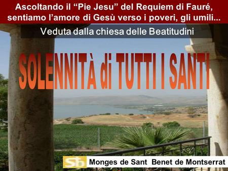 Ascoltando il “Pie Jesu” del Requiem di Fauré, sentiamo l’amore di Gesù verso i poveri, gli umili... Monges de Sant Benet de Montserrat Veduta dalla chiesa.