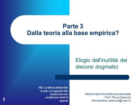 NB: La lettura delle slide è solo un supporto allo studio che non sostituisce i testi di esame Metodi e tecniche della ricerca sociale - Prof. Flavio Ceravolo.