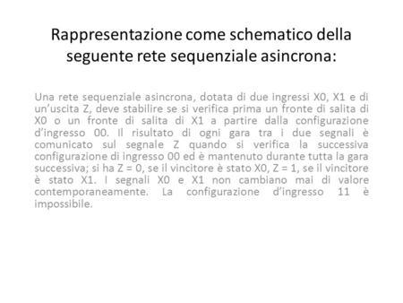 Rappresentazione come schematico della seguente rete sequenziale asincrona: Una rete sequenziale asincrona, dotata di due ingressi X0, X1 e di un’uscita.