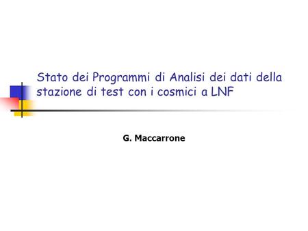 Stato dei Programmi di Analisi dei dati della stazione di test con i cosmici a LNF G. Maccarrone.