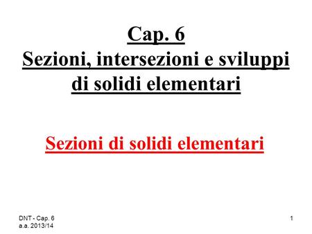Cap. 6 Sezioni, intersezioni e sviluppi di solidi elementari