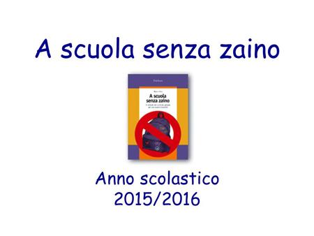 A scuola senza zaino Anno scolastico 2015/2016.