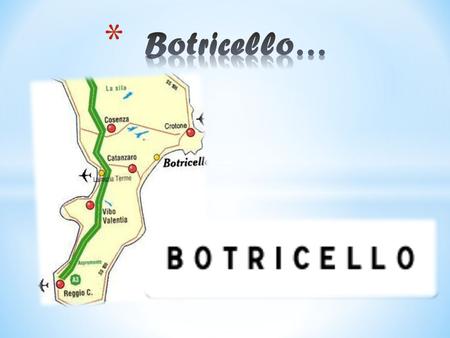 Botricello….