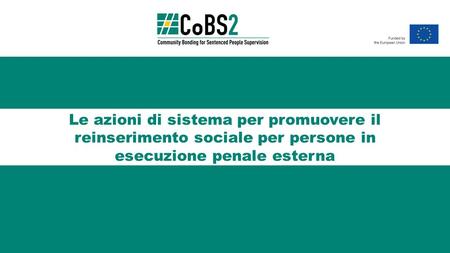 Le azioni di sistema per promuovere il reinserimento sociale per persone in esecuzione penale esterna.