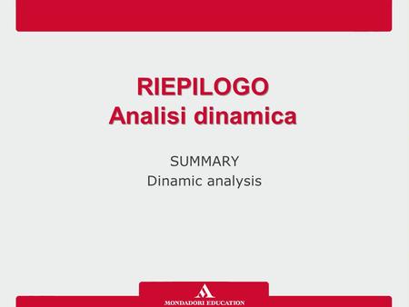 SUMMARY Dinamic analysis RIEPILOGO Analisi dinamica RIEPILOGO Analisi dinamica.
