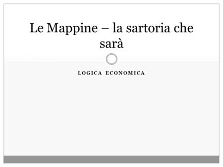 LOGICA ECONOMICA Le Mappine – la sartoria che sarà.
