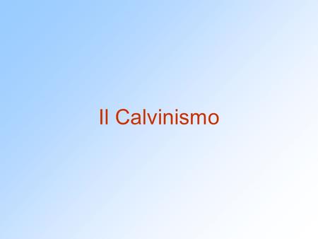 Il Calvinismo.