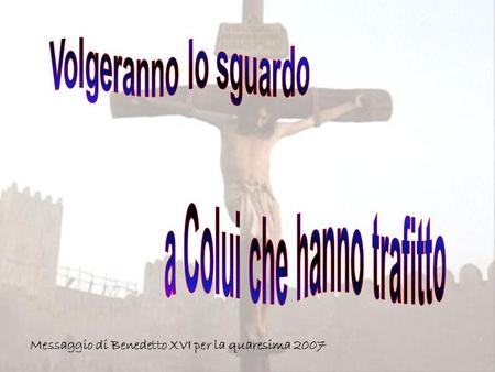 Messaggio di Benedetto XVI per la quaresima 2007.