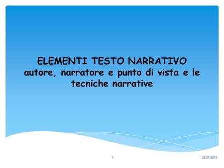ELEMENTI TESTO NARRATIVO autore, narratore e punto di vista e le tecniche narrative 18/04/2017.