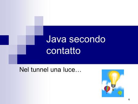 1 Java secondo contatto Nel tunnel una luce…. 2 Esercizio - Contatore Definire la classe Contatore con le seguenti caratteristiche:  Il metodo getValore.