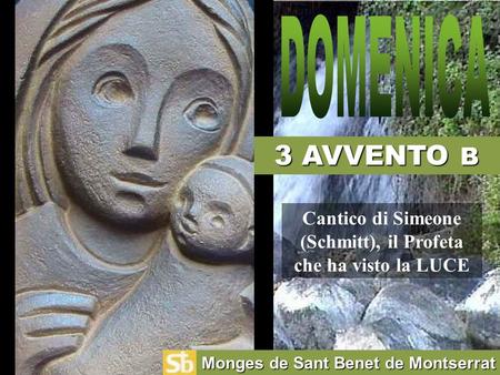 3 AVVENTO B Monges de Sant Benet de Montserrat Cantico di Simeone (Schmitt), il Profeta che ha visto la LUCE.