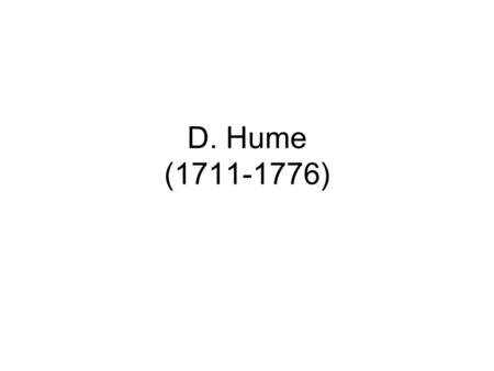 D. Hume (1711-1776). Temi rilevanti Opposizione alla metafisica perché manca di fondamento conoscitivo Importanza dell’esperienza come punto di riferimento.