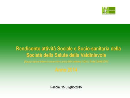 Rendiconto attività Sociale e Socio-sanitaria della Società della Salute della Valdinievole (Approvazione bilancio consuntivo anno 2014 delibera SDS n.10.