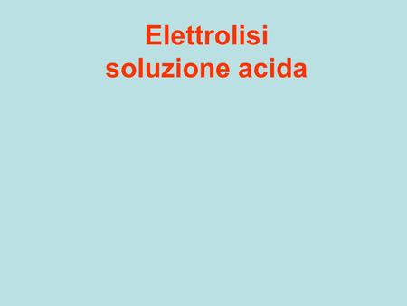 Elettrolisi soluzione acida