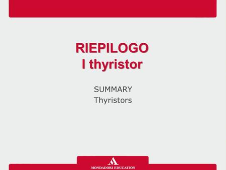 SUMMARY Thyristors RIEPILOGO I thyristor RIEPILOGO I thyristor.
