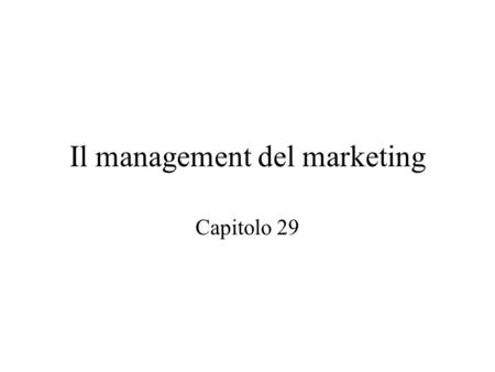 Il management del marketing Capitolo 29. Si definisce il marketing quale l’insieme delle attività aziendali deputate allo scambio di di beni e servizi.