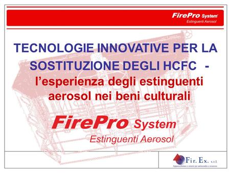 TECNOLOGIE INNOVATIVE PER LA SOSTITUZIONE DEGLI HCFC - l’esperienza degli estinguenti aerosol nei beni culturali.