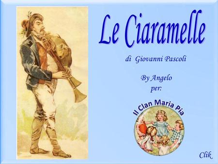 Le Ciaramelle di Giovanni Pascoli By Angelo per: Clik.