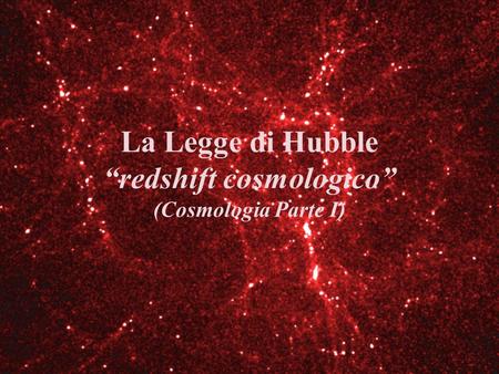 La Legge di Hubble “redshift cosmologico” (Cosmologia Parte I)