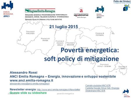 Povertà energetica: soft policy di mitigazione Alessandro Rossi ANCI Emilia Romagna – Energia, innovazione e sviluppo sostenibile www.anci.emilia-romagna.it.