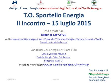 Gruppo di Lavoro Energia delle associazioni degli Enti Locali dell’Emilia Romagna Con il sostegno di: Servizio Energia ed economia verde T.O. Sportello.