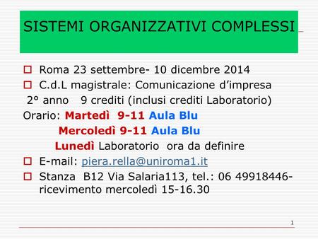 1 SISTEMI ORGANIZZATIVI COMPLESSI  Roma 23 settembre- 10 dicembre 2014  C.d.L magistrale: Comunicazione d’impresa 2° anno 9 crediti (inclusi crediti.
