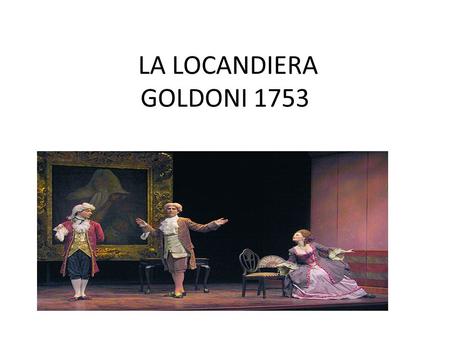 LA LOCANDIERA GOLDONI 1753.