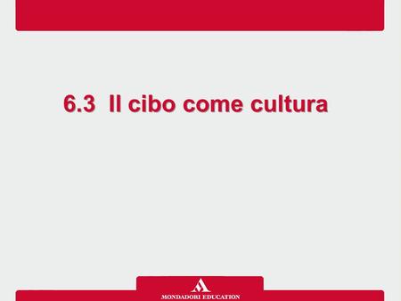 6.3 Il cibo come cultura.