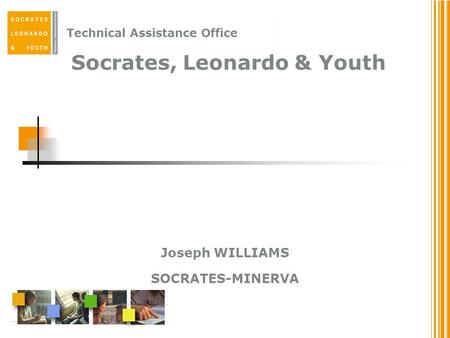 Technical Assistance Office Socrates, Leonardo & Youth Joseph WILLIAMS SOCRATES-MINERVA.