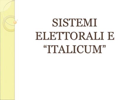 SISTEMI ELETTORALI E “ITALICUM”