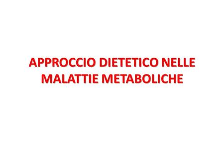 APPROCCIO DIETETICO NELLE MALATTIE METABOLICHE