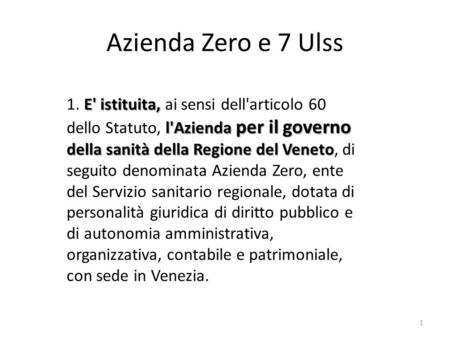 Azienda Zero e 7 Ulss 1. E' istituita, ai sensi dell'articolo 60 dello Statuto, l'Azienda per il governo della sanità della Regione del Veneto, di seguito.