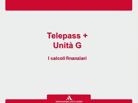Telepass + Unità G I calcoli finanziari.