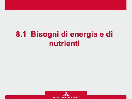 8.1 Bisogni di energia e di nutrienti