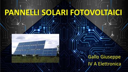 PANNELLI SOLARI FOTOVOLTAICI Gallo Giuseppe IV A Elettronica.